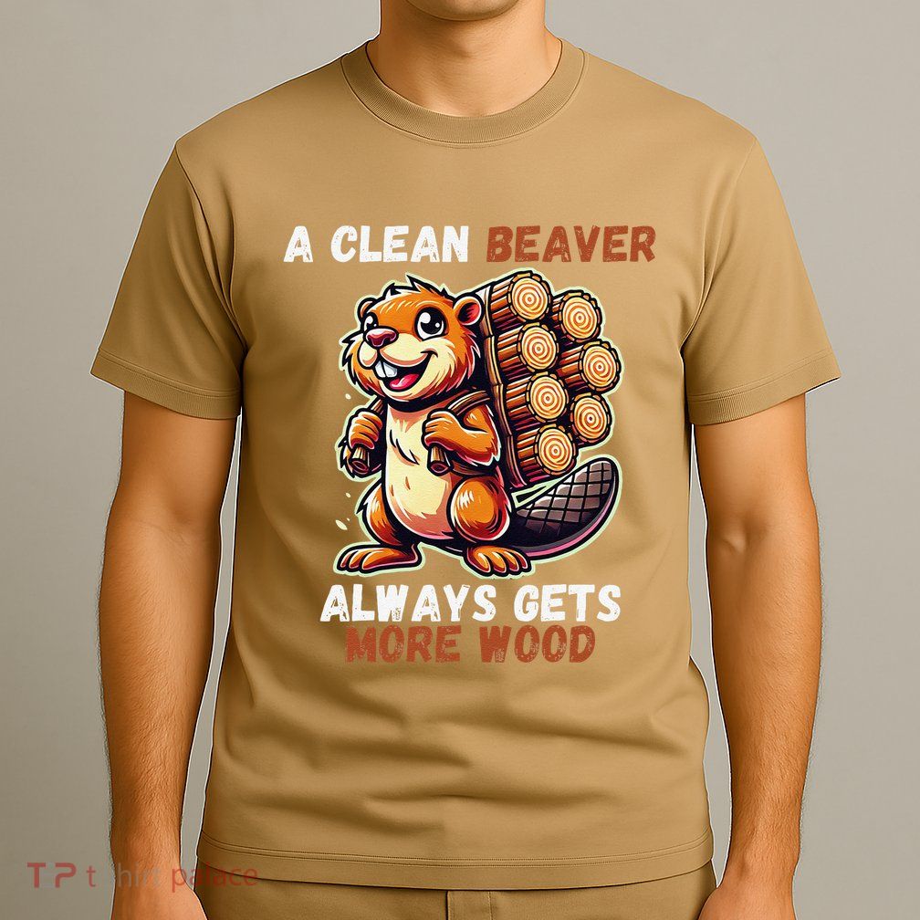 Funny A Clean Beaver Always Gets More Wood T-Shirt