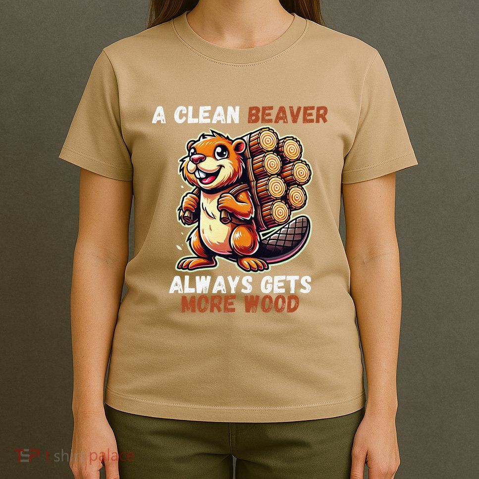 Funny A Clean Beaver Always Gets More Wood T-Shirt