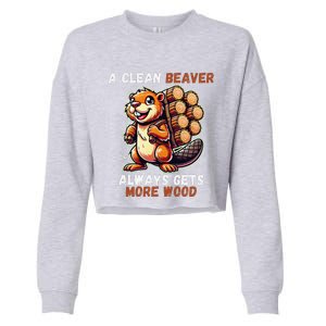 Funny A Clean Beaver Always Gets More Wood Cropped Pullover Crew