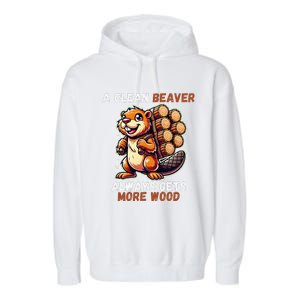 Funny A Clean Beaver Always Gets More Wood Garment-Dyed Fleece Hoodie