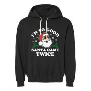 Funny Adult Christmas I'm So Good Santa Came Twice Cute Gift Garment-Dyed Fleece Hoodie