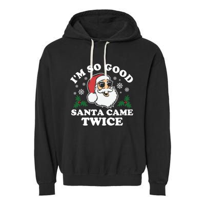 Funny Adult Christmas I'm So Good Santa Came Twice Cute Gift Garment-Dyed Fleece Hoodie