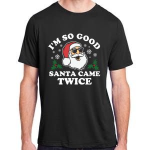 Funny Adult Christmas I'm So Good Santa Came Twice Cute Gift Adult ChromaSoft Performance T-Shirt