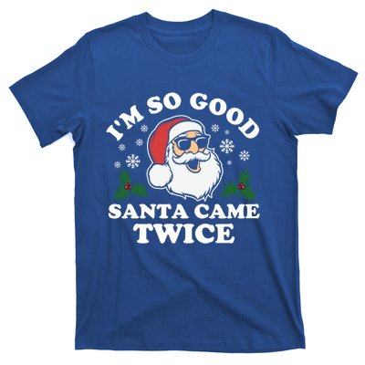 Funny Adult Christmas I'm So Good Santa Came Twice Cute Gift T-Shirt