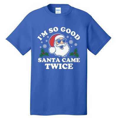 Funny Adult Christmas I'm So Good Santa Came Twice Cute Gift Tall T-Shirt