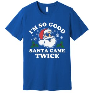 Funny Adult Christmas I'm So Good Santa Came Twice Cute Gift Premium T-Shirt