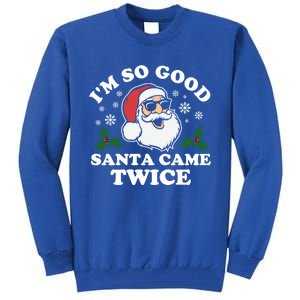 Funny Adult Christmas I'm So Good Santa Came Twice Cute Gift Tall Sweatshirt