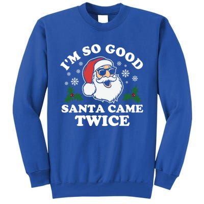 Funny Adult Christmas I'm So Good Santa Came Twice Cute Gift Tall Sweatshirt