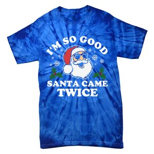 Funny Adult Christmas I'm So Good Santa Came Twice Cute Gift Tie-Dye T-Shirt