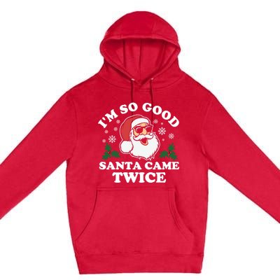 Funny Adult Christmas I'm So Good Santa Came Twice Cute Gift Premium Pullover Hoodie