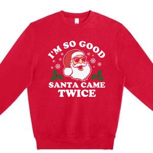 Funny Adult Christmas I'm So Good Santa Came Twice Cute Gift Premium Crewneck Sweatshirt