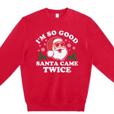 Funny Adult Christmas I'm So Good Santa Came Twice Cute Gift Premium Crewneck Sweatshirt