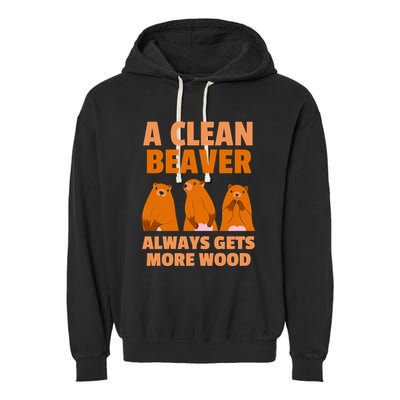 Funny A Clean Beaver Always Gets More Wood Joke Sarcastic Garment-Dyed Fleece Hoodie