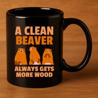 Funny A Clean Beaver Always Gets More Wood Joke Sarcastic 11oz C Handle Ceramic Mug