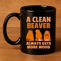Funny A Clean Beaver Always Gets More Wood Joke Sarcastic 11oz C Handle Ceramic Mug
