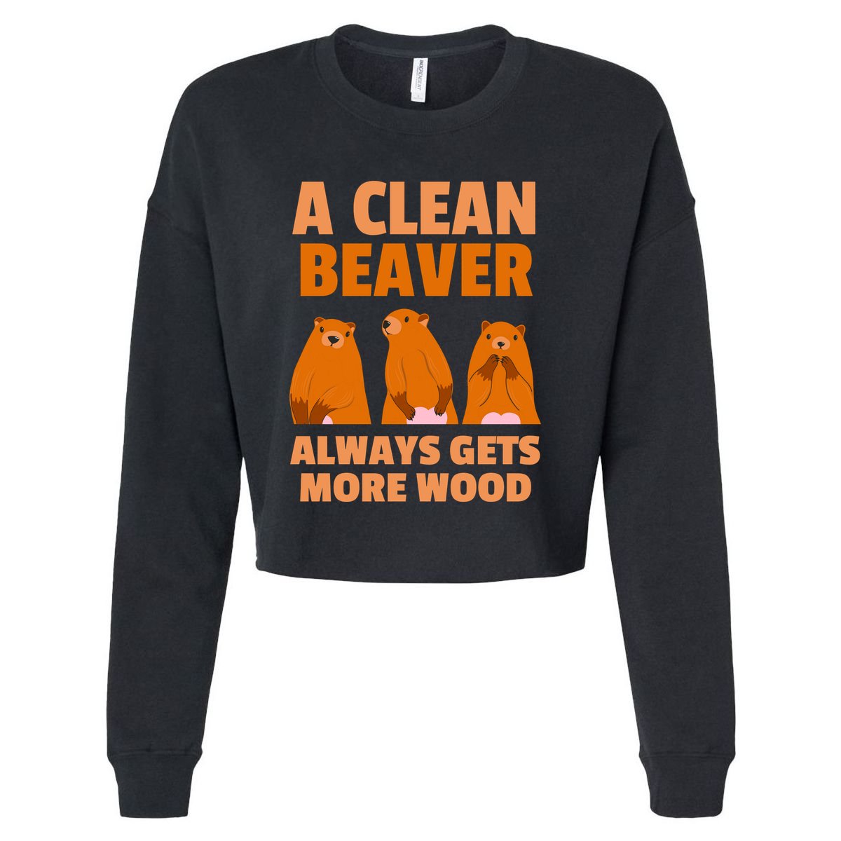 Funny A Clean Beaver Always Gets More Wood Joke Sarcastic Cropped Pullover Crew
