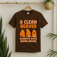 Funny A Clean Beaver Always Gets More Wood Joke Sarcastic T-Shirt