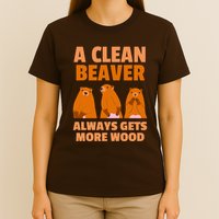 Funny A Clean Beaver Always Gets More Wood Joke Sarcastic T-Shirt