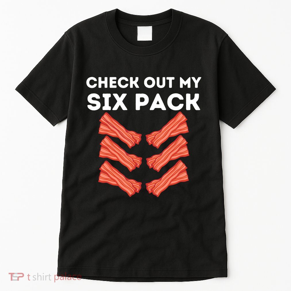 Funny Abs Check Out My Six Pack Humor Food Bacon Lovers Tall T-Shirt