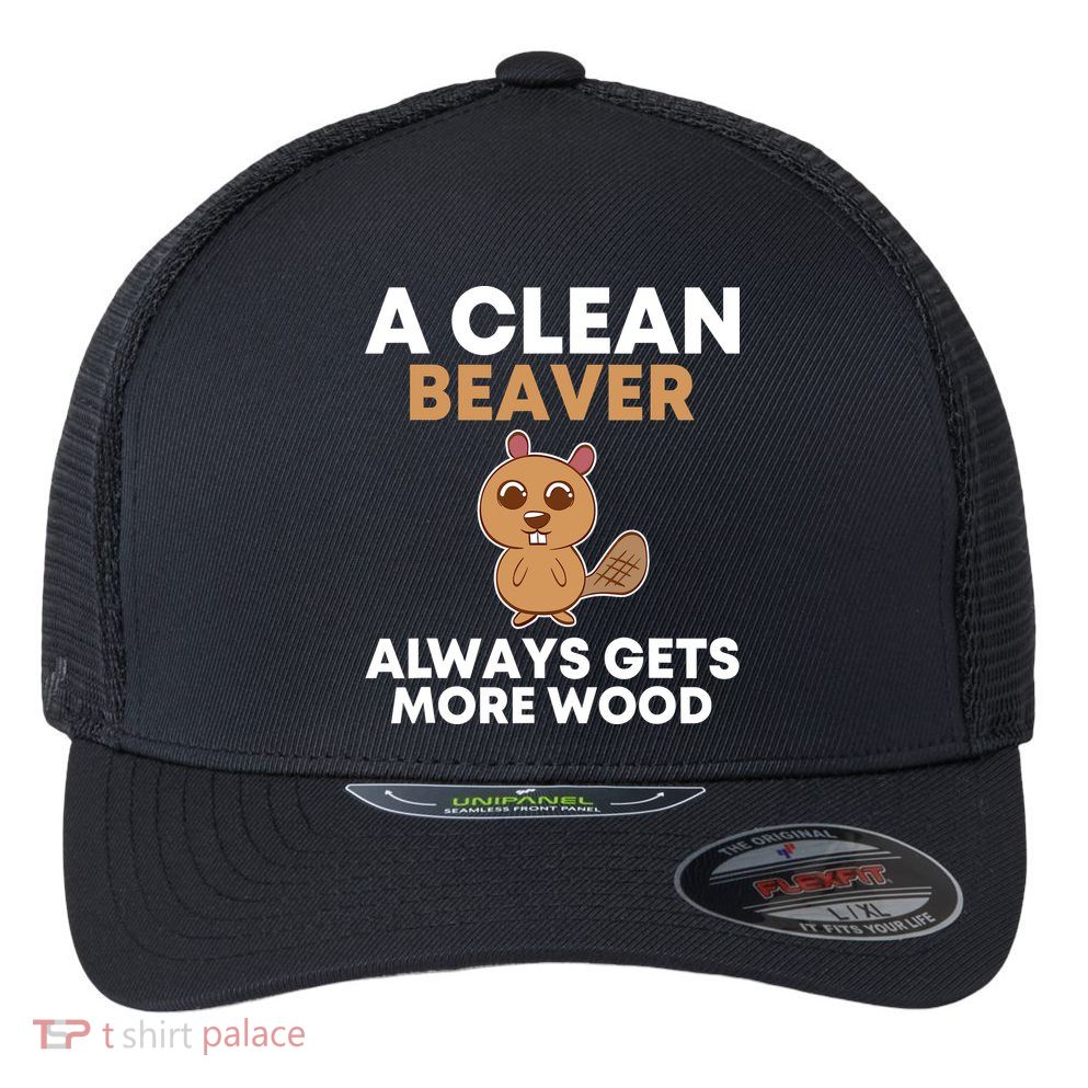 Funny A Clean Beaver Always Gets More Wood Joke Sarcastic Flexfit Unipanel Trucker Cap