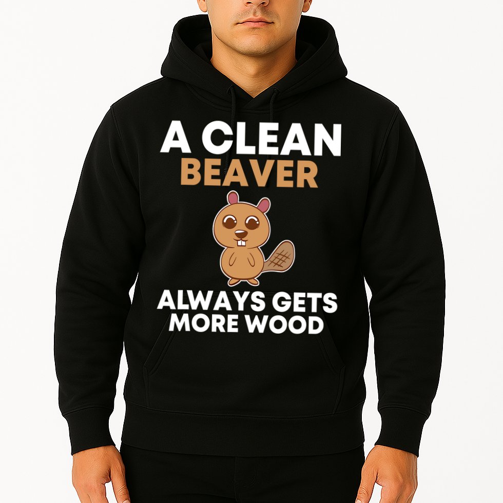 Funny A Clean Beaver Always Gets More Wood Joke Sarcastic Hoodie