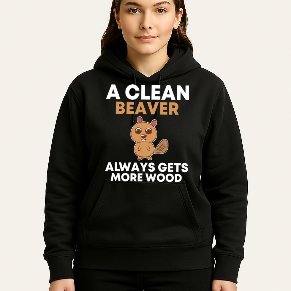 Funny A Clean Beaver Always Gets More Wood Joke Sarcastic Hoodie