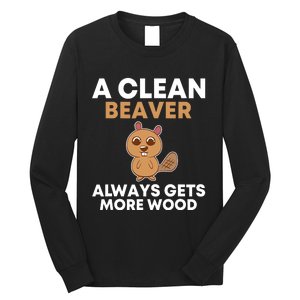 Funny A Clean Beaver Always Gets More Wood Joke Sarcastic Long Sleeve Shirt