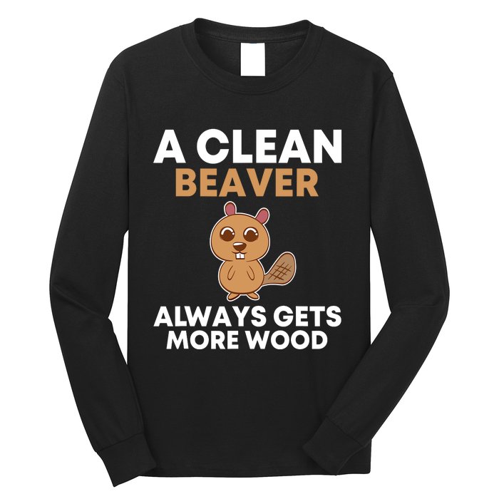 Funny A Clean Beaver Always Gets More Wood Joke Sarcastic Long Sleeve Shirt