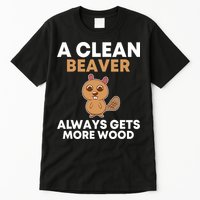 Funny A Clean Beaver Always Gets More Wood Joke Sarcastic Tall T-Shirt