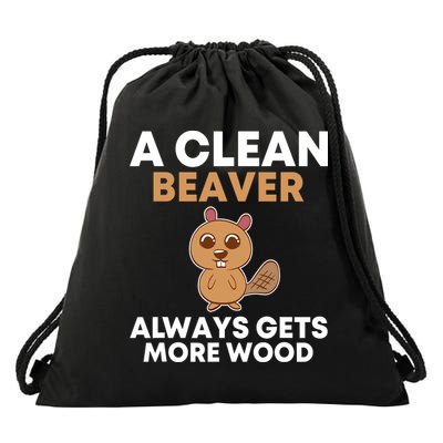 Funny A Clean Beaver Always Gets More Wood Joke Sarcastic Drawstring Bag