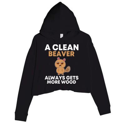 Funny A Clean Beaver Always Gets More Wood Joke Sarcastic Crop Fleece Hoodie