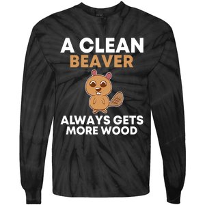 Funny A Clean Beaver Always Gets More Wood Joke Sarcastic Tie-Dye Long Sleeve Shirt