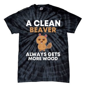 Funny A Clean Beaver Always Gets More Wood Joke Sarcastic Tie-Dye T-Shirt