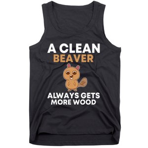 Funny A Clean Beaver Always Gets More Wood Joke Sarcastic Tank Top