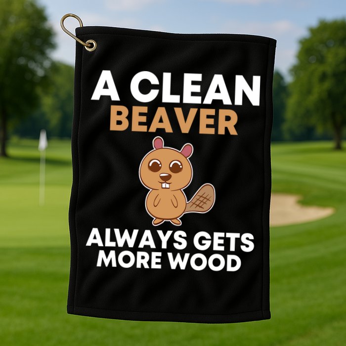 Funny A Clean Beaver Always Gets More Wood Joke Sarcastic Golf Towel
