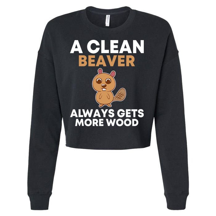 Funny A Clean Beaver Always Gets More Wood Joke Sarcastic Cropped Pullover Crew