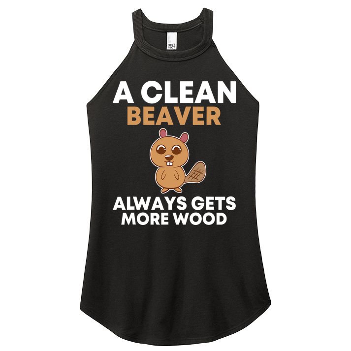 Funny A Clean Beaver Always Gets More Wood Joke Sarcastic Women's Perfect Tri Rocker Tank