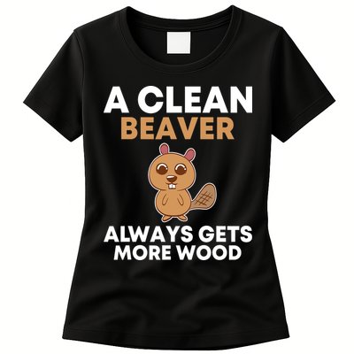 Funny A Clean Beaver Always Gets More Wood Joke Sarcastic Womens T-Shirt