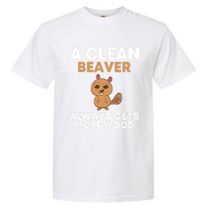 Funny A Clean Beaver Always Gets More Wood Joke Sarcastic Garment-Dyed Heavyweight T-Shirt