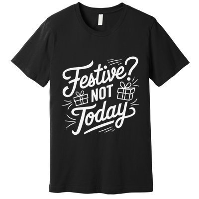 Funny Anti Christmas Festive Not Today Premium T-Shirt