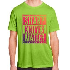 Funny And Chef Gift Sharp Knives Matter Cute Gift Adult ChromaSoft Performance T-Shirt