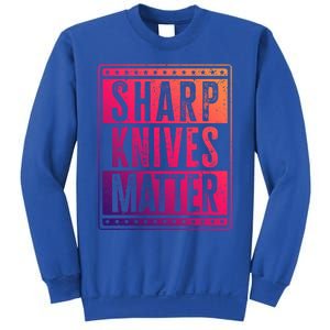 Funny And Chef Gift Sharp Knives Matter Cute Gift Sweatshirt