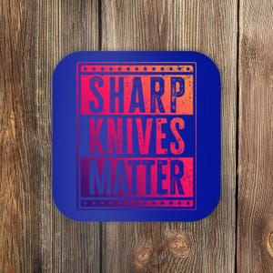 Funny And Chef Gift Sharp Knives Matter Cute Gift Coaster