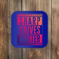 Funny And Chef Gift Sharp Knives Matter Cute Gift Coaster