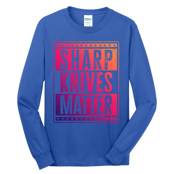 Funny And Chef Gift Sharp Knives Matter Cute Gift Tall Long Sleeve T-Shirt