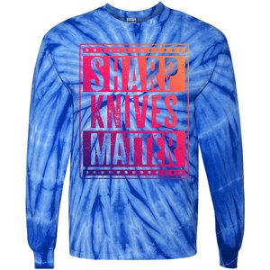 Funny And Chef Gift Sharp Knives Matter Cute Gift Tie-Dye Long Sleeve Shirt