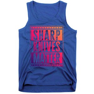 Funny And Chef Gift Sharp Knives Matter Cute Gift Tank Top