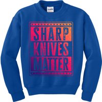 Funny And Chef Gift Sharp Knives Matter Cute Gift Kids Sweatshirt