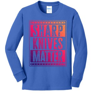 Funny And Chef Gift Sharp Knives Matter Cute Gift Kids Long Sleeve Shirt