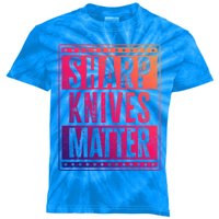 Funny And Chef Gift Sharp Knives Matter Cute Gift Kids Tie-Dye T-Shirt